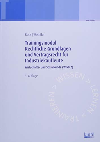 Trainingsmodul Rechtliche Grundlagen und Vertragsrecht für Industriekaufleute: Wirtschafts- und Sozialkunde (WISO 2)