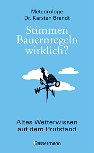 Stimmen Bauernregeln wirklich? Altes Wetterwissen auf dem Prüfstand: Die verblüffenden, kuriosen und nützlichen Erkenntnisse der Meteorologie von Bassermann, Edition