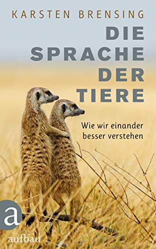 Die Sprache der Tiere: Wie wir einander besser verstehen Die Sprache der Tiere: Wie wir einander besser verstehen