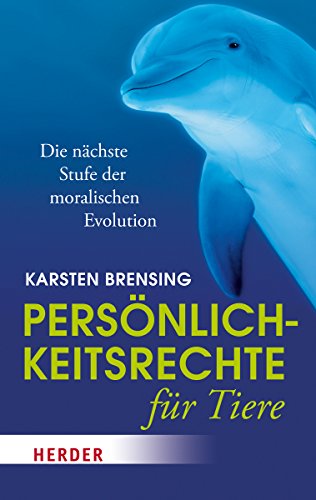 Persönlichkeitsrechte für Tiere: Die nächste Stufe der moralischen Evolution (HERDER spektrum)