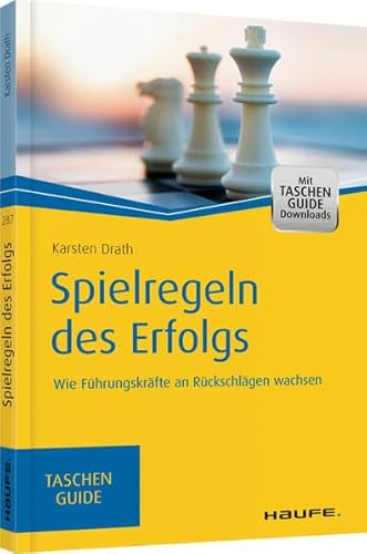 Spielregeln des Erfolgs: Wie Führungskräfte an Rückschlägen wachsen (Haufe TaschenGuide)