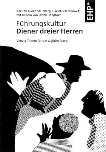 Führungskultur - Diener dreier Herren: Vierzig Thesen für die tägliche Praxis