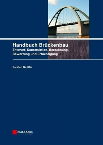 Handbuch Brückenbau: Entwurf, Konstruktion, Berechnung, Bewertung und Ertüchtigung von Ernst W. + Sohn Verlag