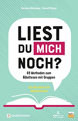 Liest du mich noch?: 69 Methoden zum Bibellesen mit Gruppen. Ein Ideenbuch für Mitarbeitende Liest du mich noch?: 69 Methoden zum Bibellesen mit Gruppen. Ein Ideenbuch für Mitarbeitende