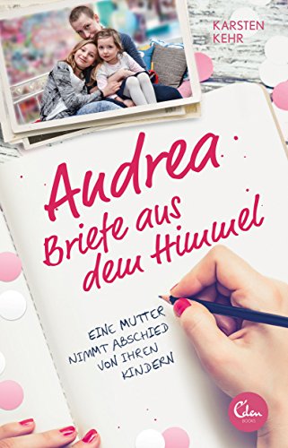 Andrea – Briefe aus dem Himmel: Eine Mutter nimmt Abschied von ihren Kindern