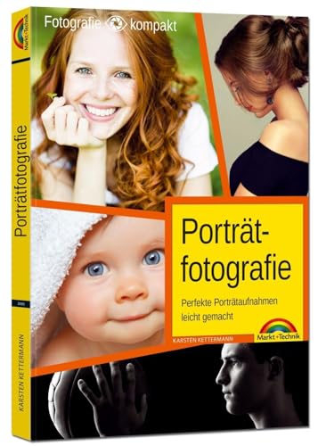 Porträtfotografie - Perfekte Porträtaufnahmen leicht gemacht von Markt+Technik Verlag