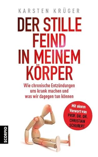 Der stille Feind in meinem Körper: Wie chronische Entzündungen uns krank machen und was wir dagegen tun können / Mit einem Vorwort von Prof. Dr. Dr. Christian Schubert von Scorpio Verlag