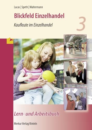 Blickfeld Einzelhandel: Verkäuferin/Verkäufer - Kaufleute im Einzelhandel - Rahmenlehrplan Lern- und Arbeitsbuch - 3. Ausbildungsjahr -