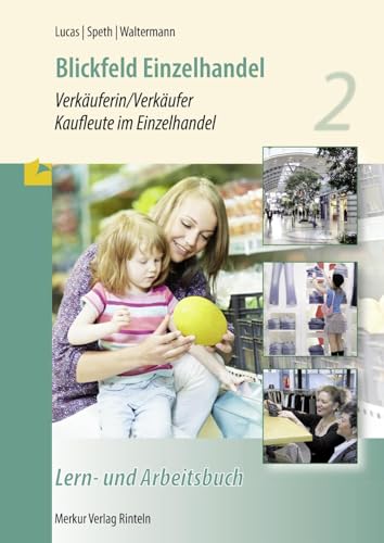 Blickfeld Einzelhandel Verkäuferin/Verkäufer - Kaufleute im Einzelhandel - Lern- und Arbeitsbuch 2: Lern- und Arbeitsbuch - 2. Ausbildungsjahr - von Merkur Verlag