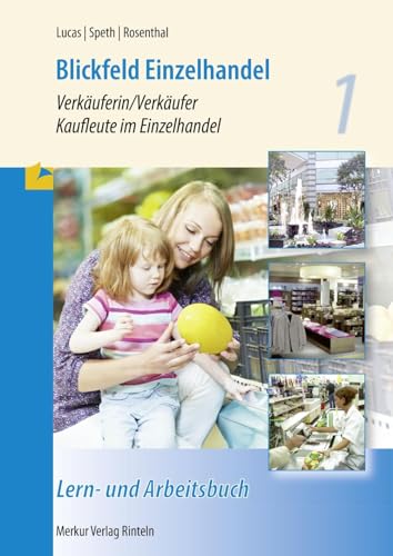 Blickfeld Einzelhandel: - Verkäuferin/Verkäufer - Kaufleute im Einzelhandel - Rahmenlehrplan Lern- und Arbeitsbuch - 1. Ausbildungsjahr - von Merkur Verlag