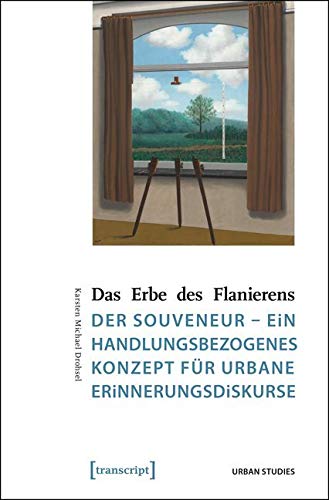Das Erbe des Flanierens: Der Souveneur - ein handlungsbezogenes Konzept für urbane Erinnerungsdiskurse (Urban Studies) von transcript Verlag
