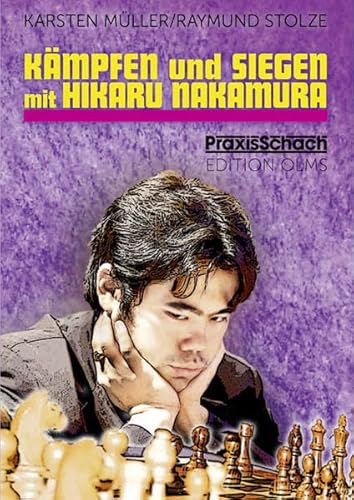 Kämpfen und Siegen mit Hikaru Nakamura: Eine amerikanische Schachkarriere auf den Spuren Bobby Fischerss. (Praxis Schach, Band 86)