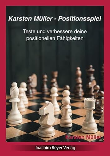 Karsten Müller - Positionsspiel: Teste und verbessere deine positionellen Fähigkeiten von Beyer Schachbuch