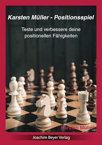 Karsten Müller - Positionsspiel: Teste und verbessere deine positionellen Fähigkeiten