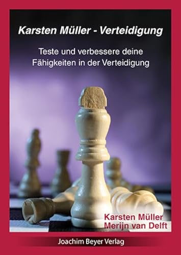 Karsten Müller - Verteidigung: Teste und verbessere deine Fähigkeiten in der Verteidigung von Beyer, Joachim, Verlag