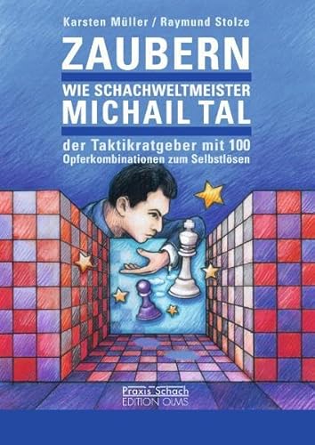 Zaubern wie Schachweltmeister Michail Tal: Der Taktik-Ratgeber mit 100 Opferkombinationen zum Selbstlösen. Mit Beiträgen von Artur Jussupow, Boris ... Uhlmann und Robert Hübner. (Praxis Schach) von Edition Olms