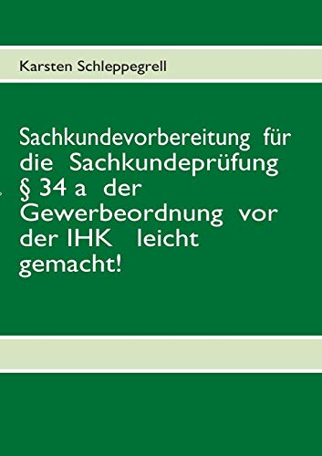 Sachkundevorbereitung für die Sachkundeprüfung § 34 a der Gewerbeordnung vor der IHK leicht gemacht! von Books on Demand GmbH