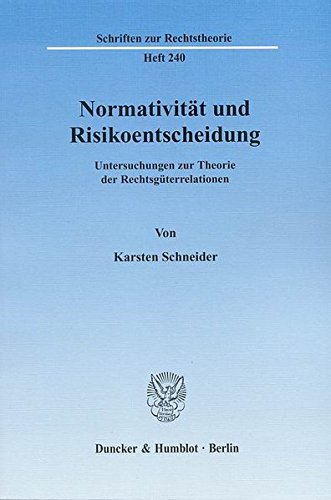 Normativität und Risikoentscheidung.: Untersuchungen zur Theorie der Rechtsgüterrelationen. (Schriften zur Rechtstheorie) von Duncker & Humblot GmbH