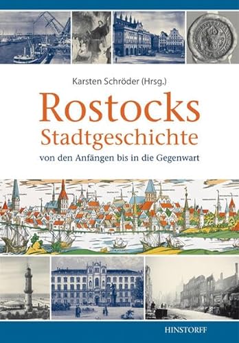 Rostocks Stadtgeschichte: Von den Anfängen bis in die Gegenwart von Hinstorff
