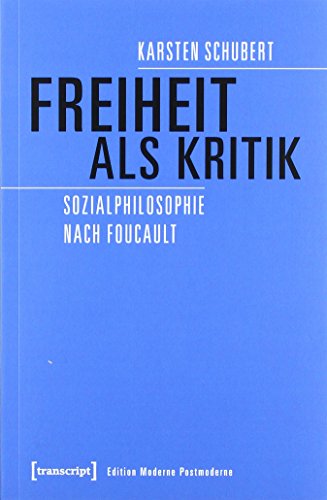 Freiheit als Kritik: Sozialphilosophie nach Foucault (Edition Moderne Postmoderne)