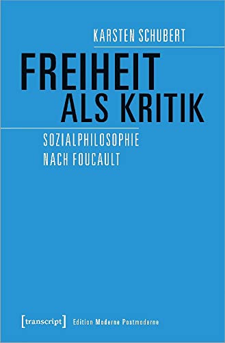 Freiheit als Kritik: Sozialphilosophie nach Foucault (Edition Moderne Postmoderne)