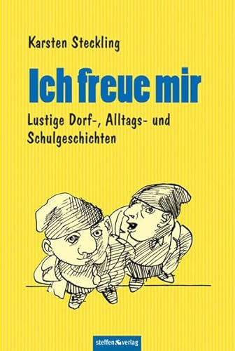 Ich freue mir: Lustige Dorf-, Alltags und Schulgeschichten von Steffen, Friedland