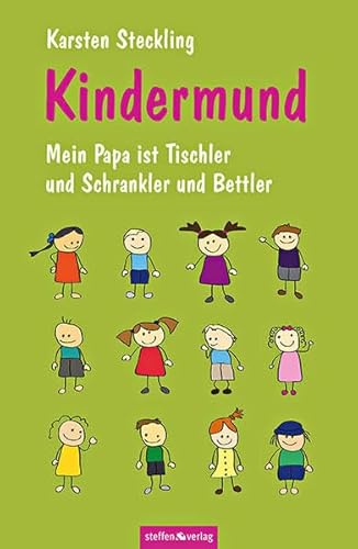 Kindermund - Mein Papa ist Tischler und Schrankler und Bettler von Steffen, Friedland