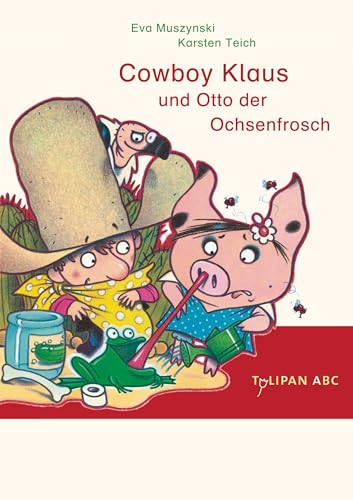 Cowboy Klaus und Otto der Ochsenfrosch: Lesestufe A (Tulipan ABC) von Tulipan Verlag