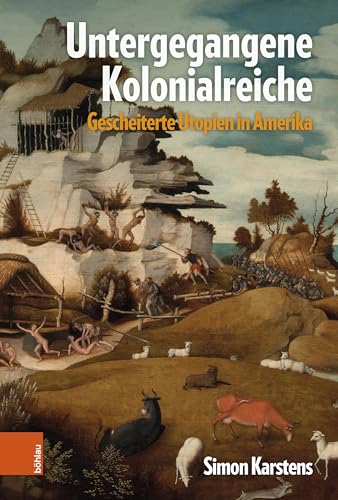 Untergegangene Kolonialreiche: Gescheiterte Utopien in Amerika von Brill Österreich Ges.m.b.H.