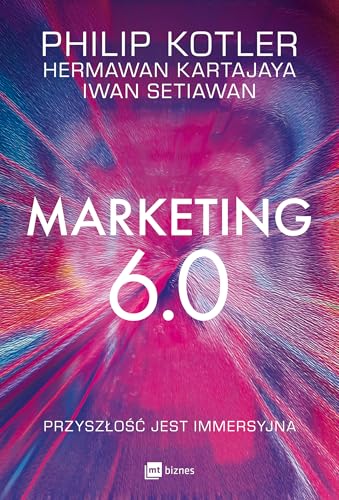 Marketing 6.0: Przyszłość jest immersyjna von MT Biznes