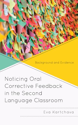 Noticing Oral Corrective Feedback in the Second Language Classroom: Background and Evidence von Lexington Books