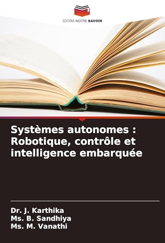 Systèmes autonomes : Robotique, contrôle et intelligence embarquée: DE von Editions Notre Savoir