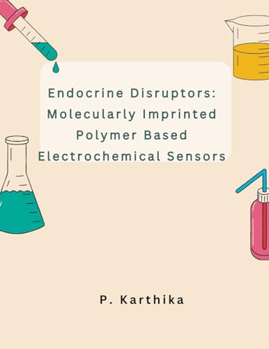 Endocrine Disruptors: Molecularly Imprinted Polymer Based Electrochemical Sensors von MOHAMMED ABDUL SATTAR