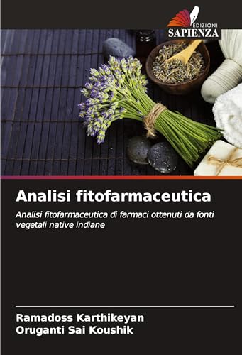 Analisi fitofarmaceutica: Analisi fitofarmaceutica di farmaci ottenuti da fonti vegetali native indiane von Edizioni Sapienza
