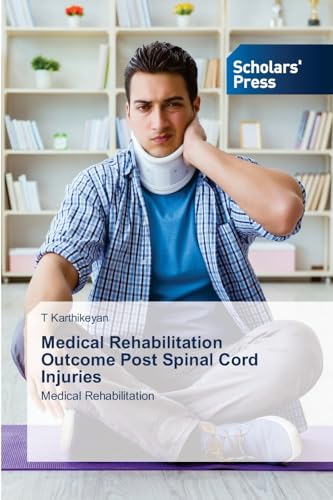 Medical Rehabilitation Outcome Post Spinal Cord Injuries: Medical Rehabilitation von Scholars' Press