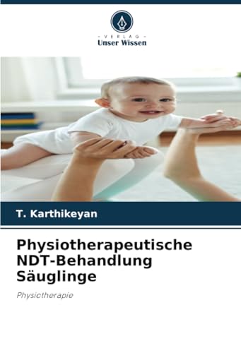 Physiotherapeutische NDT-Behandlung Säuglinge: Physiotherapie von Verlag Unser Wissen