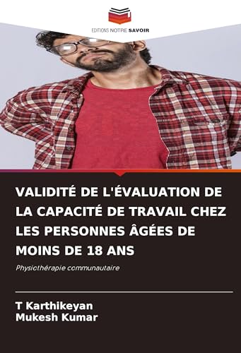 VALIDITÉ DE L'ÉVALUATION DE LA CAPACITÉ DE TRAVAIL CHEZ LES PERSONNES ÂGÉES DE MOINS DE 18 ANS: Physiothérapie communautaire von VDM Verlag
