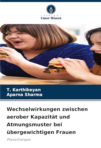Wechselwirkungen zwischen aerober Kapazität und Atmungsmuster bei übergewichtigen Frauen: Physiotherapie von Verlag Unser Wissen