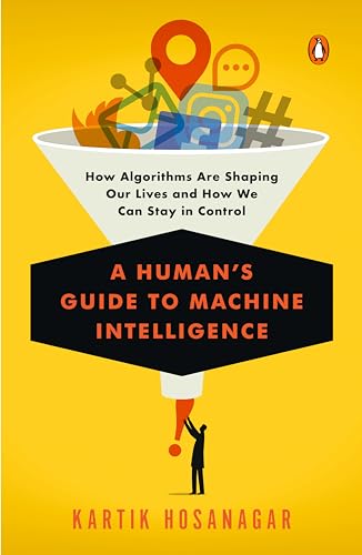 A Human's Guide to Machine Intelligence: How Algorithms Are Shaping Our Lives and How We Can Stay in Control von Penguin Books