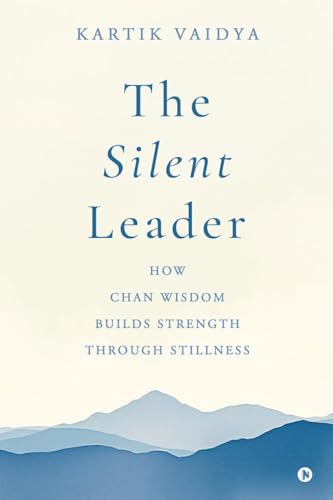 The Silent Leader: How Chan Wisdom Builds Strength Through Stillness von Notion Press
