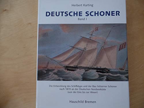 Deutsche Schoner, Band 1: Die Entwicklung des Schifftyps und der Bau hölzerner Schoner nach 1870 an der Deutschen Nordseeküste (von der Ems bis zur Weser)