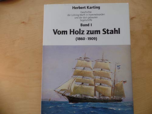 Geschichte der Lühring-Werft in Hammelwarden und der dort gebauten Segelschiffe, Bd.1, Vom Holz zum Stahl (1860-1909)