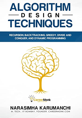 Algorithm Design Techniques: Recursion, Backtracking, Greedy, Divide and Conquer, and Dynamic Programming von Careermonk Publications