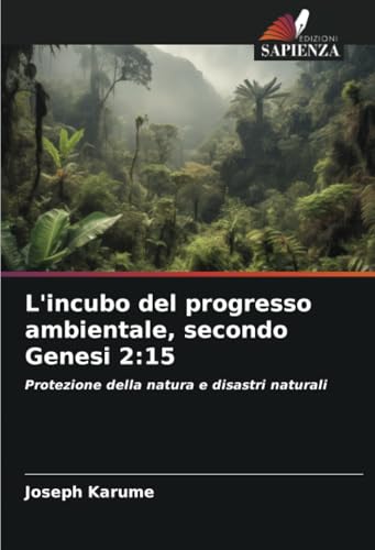 L'incubo del progresso ambientale, secondo Genesi 2:15: Protezione della natura e disastri naturali