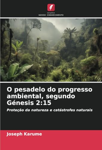 O pesadelo do progresso ambiental, segundo Génesis 2:15: Proteção da natureza e catástrofes naturais