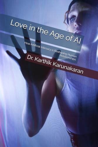 Love in the Age of AI: How Artificial Intimacy is Reshaping Human Relationships von Independently published