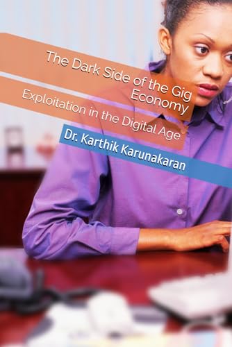 The Dark Side of the Gig Economy: Exploitation in the Digital Age von Independently published