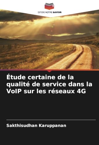 Étude certaine de la qualité de service dans la VoIP sur les réseaux 4G von Editions Notre Savoir