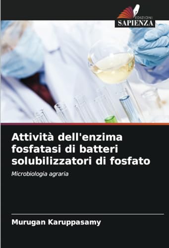 Attività dell'enzima fosfatasi di batteri solubilizzatori di fosfato: Microbiologia agraria von Edizioni Sapienza