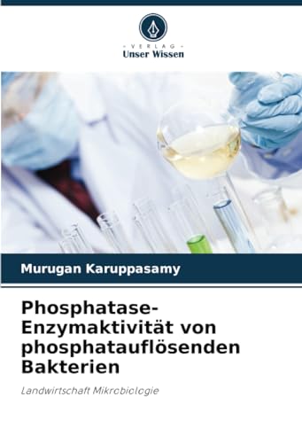 Phosphatase-Enzymaktivität von phosphatauflösenden Bakterien: Landwirtschaft Mikrobiologie von Verlag Unser Wissen
